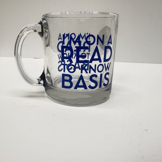 13oz Glass Mug - I AM ON A READ TO KNOW BASIS